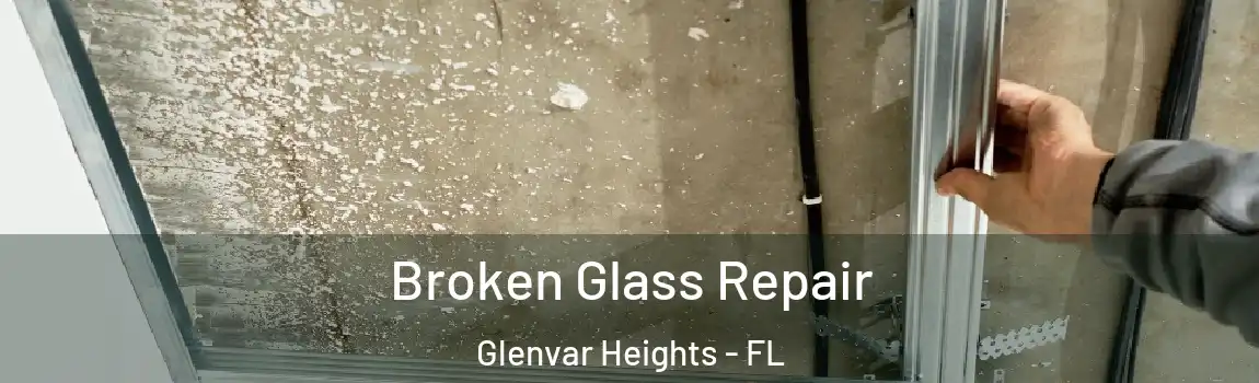  Broken Glass Repair Glenvar Heights - FL