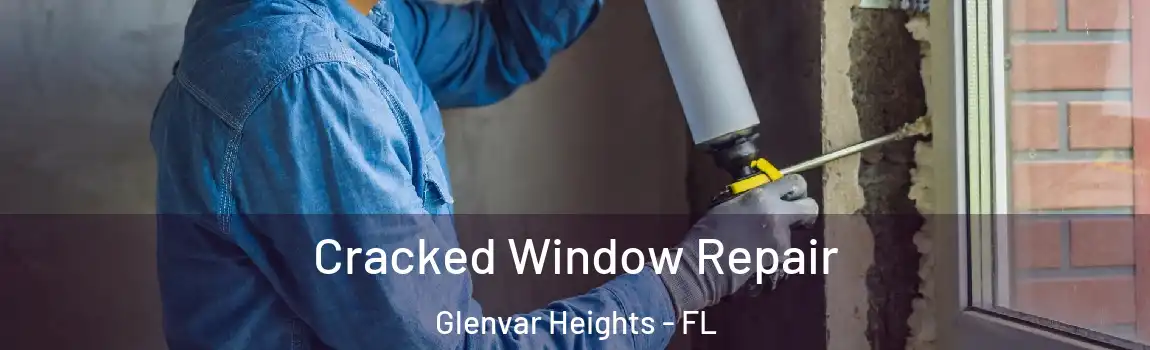  Cracked Window Repair Glenvar Heights - FL
