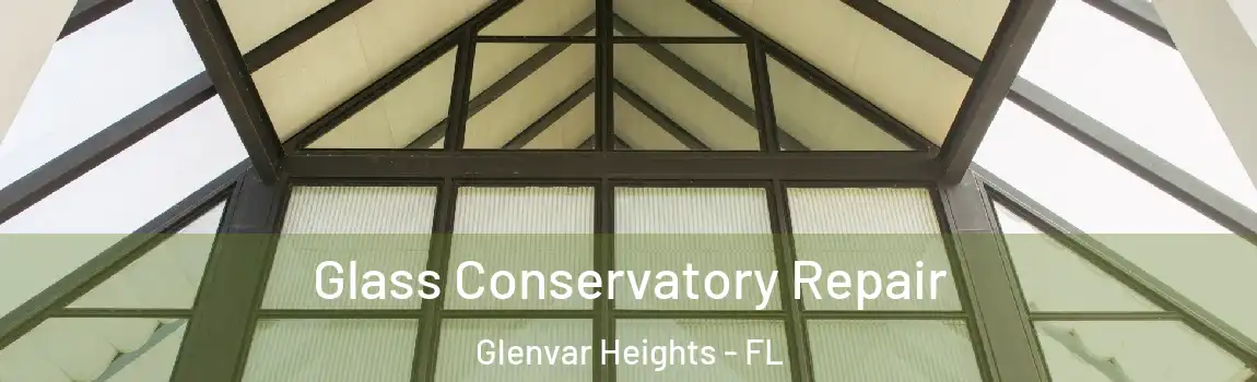  Glass Conservatory Repair Glenvar Heights - FL
