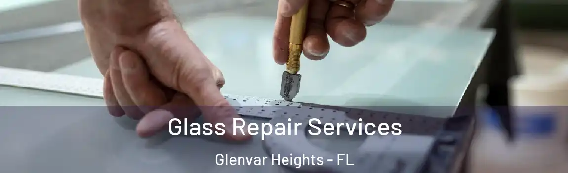  Glass Repair Services Glenvar Heights - FL