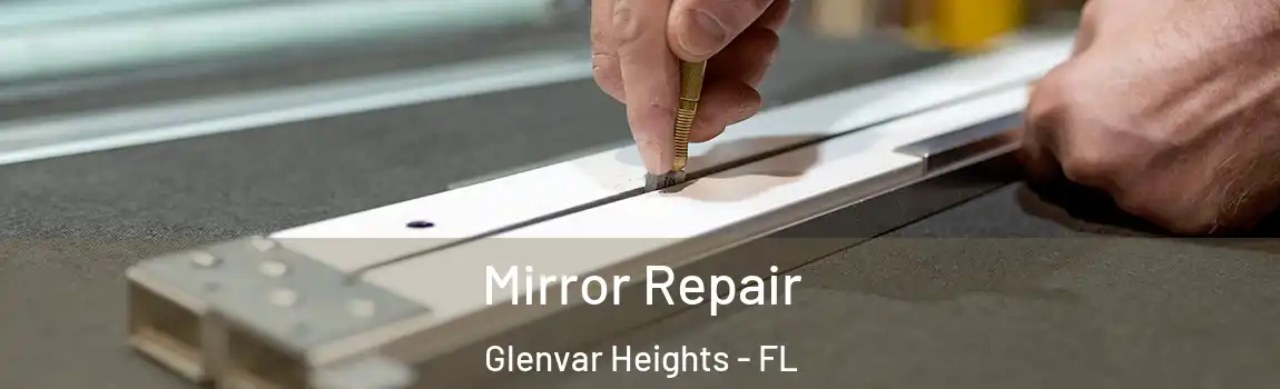  Mirror Repair Glenvar Heights - FL