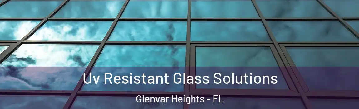  Uv Resistant Glass Solutions Glenvar Heights - FL